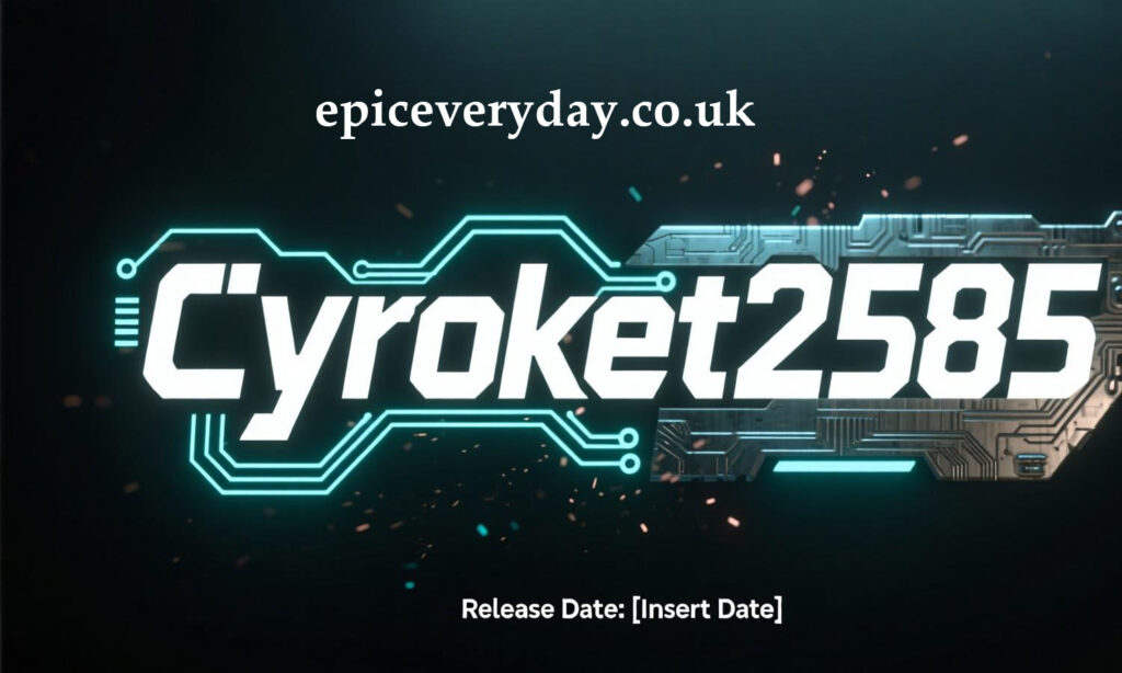 Cyroket2585 Release Date